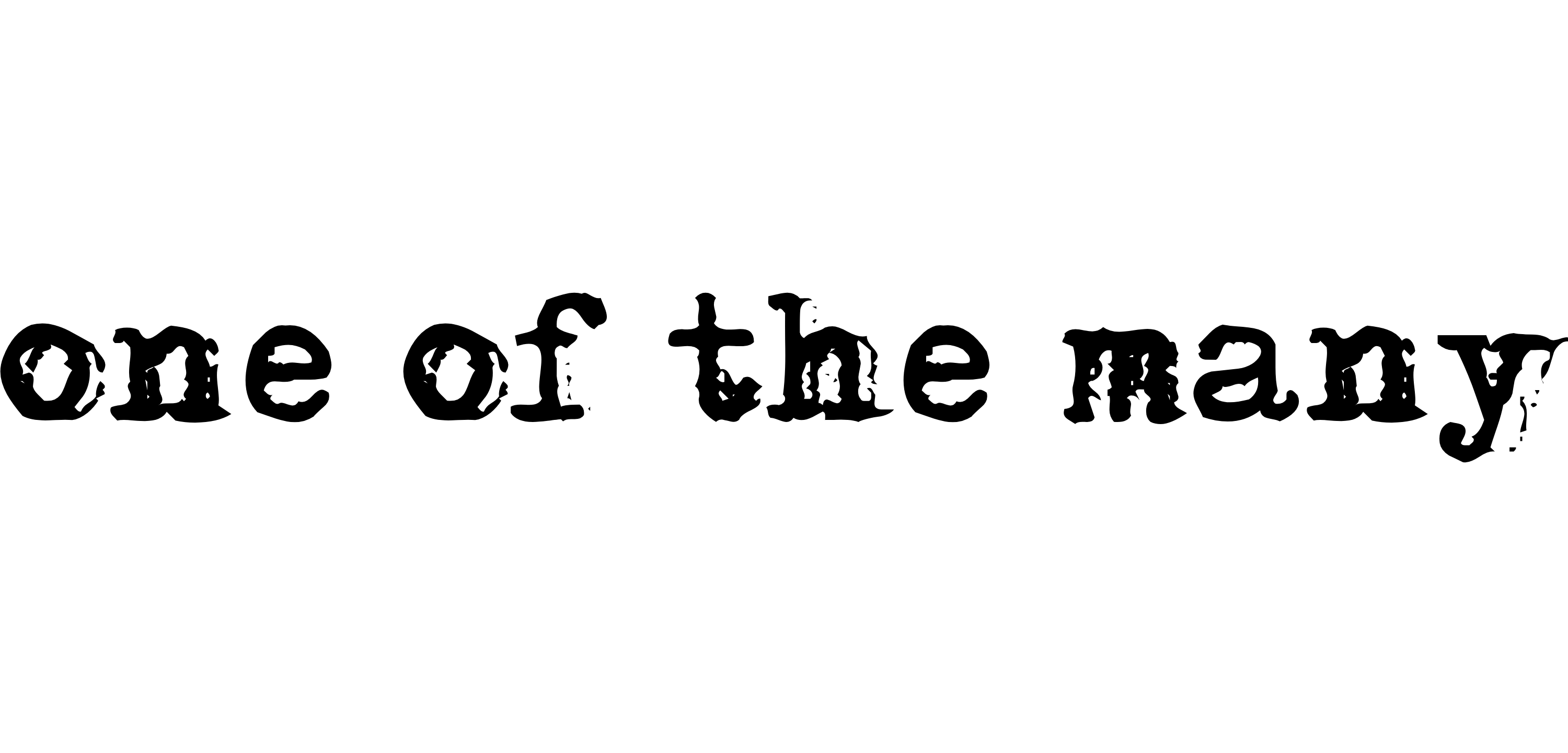 one of the many in a black typewriter font 